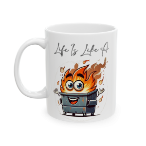 11oz Life Is Like A Dumpster Fire Mug